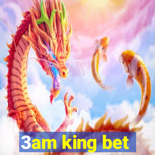 3am king bet